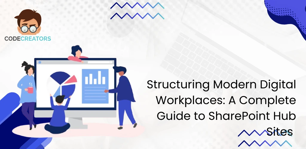 Structuring Modern Digital Workplaces: A Complete Guide to SharePoint Hub Sites